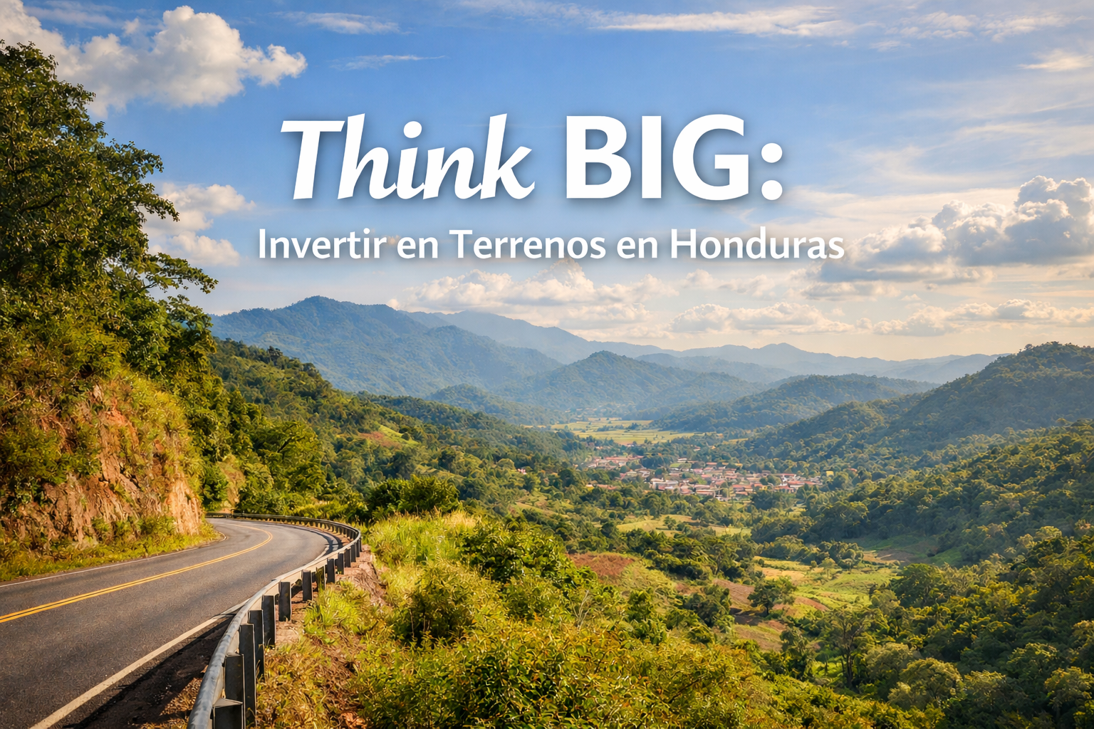 Think BIG en Honduras: Cómo Invertir en Terrenos con Visión Estratégica